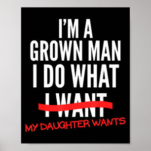 A Grown Man Do What Daughter Wants Funny Dad Poster