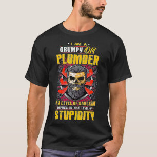 A Grumpy Old Plumber My Level Of Sarcasm T-Shirt