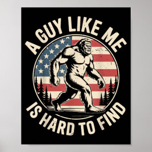 A Guy Like is Hard to Find Bigfoot American Flag Poster