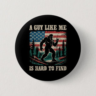 A Guy Like is Hard to Find Bigfoot Funny Hiking 6 Cm Round Badge