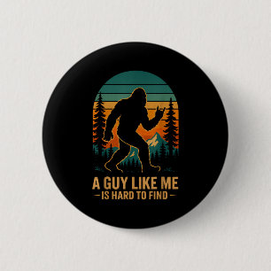 A Guy Like Me Is Hard To Find Bigfoot Funny Hiking 6 Cm Round Badge