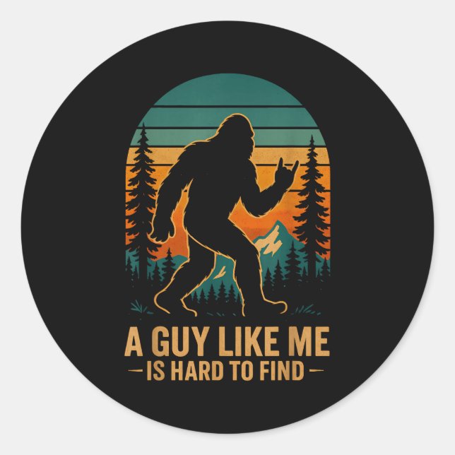 A Guy Like Me Is Hard To Find Bigfoot Funny Hiking Classic Round Sticker (Front)