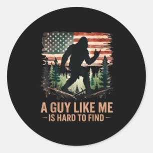 A Guy Like Me Is Hard To Find Bigfoot Funny Hiking Classic Round Sticker