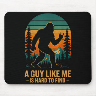 A Guy Like Me Is Hard To Find Bigfoot Funny Hiking Mouse Pad