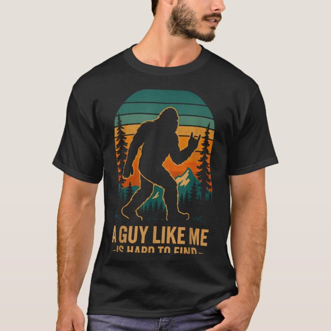 A Guy Like Me Is Hard To Find Bigfoot Funny Hiking T-Shirt (Front)