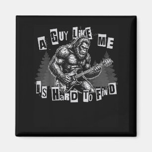 A Guy Like Me Is Hard To Find Bigfoot Funny Punk R Magnet