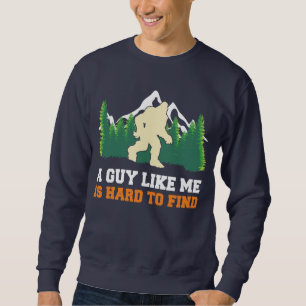 A Guy Like Me Is Hard To Find BigFoot Hunter Sweatshirt