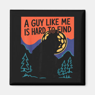 A Guy Like Me Is Hard To Find Bigfoot Sasquatch Fu Magnet