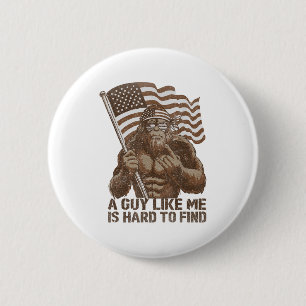 A Guy Like Me Is Hard To Find Bigfoot Usa American 6 Cm Round Badge