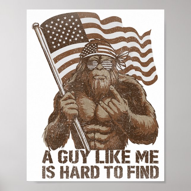 A Guy Like Me Is Hard To Find Bigfoot Usa American Poster (Front)