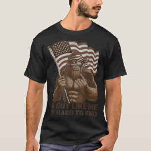 A Guy Like Me Is Hard To Find Bigfoot Usa American T-Shirt