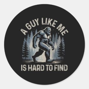 A Guy Like Me Is Hard To Find Forest Bigfoot Funny Classic Round Sticker