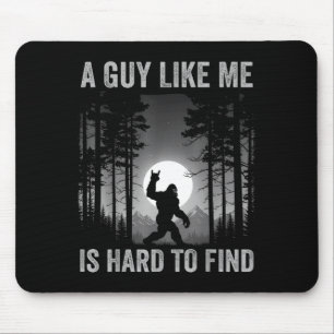 A Guy Like Me Is Hard To Find Forest Bigfoot Sasqu Mouse Pad