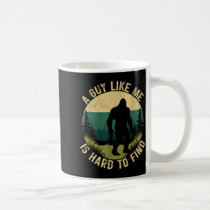 A Guy Like Me Is Hard To Find, Funny Bigfoot Coffee Mug