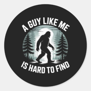 A Guy Like Me Is Hard To Find Funny Bigfoot Forest Classic Round Sticker