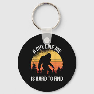 A Guy Like Me Is Hard To Find Funny Bigfoot Key Ring