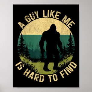 A Guy Like Me Is Hard To Find, Funny Bigfoot  Poster
