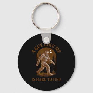 A Guy Like Me Is Hard To Find Funny Bigfoot Sasqua Key Ring