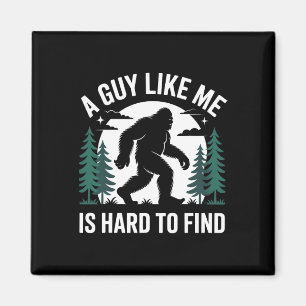 A Guy Like Me Is Hard To Find Hiking Bigfoot Funny Magnet