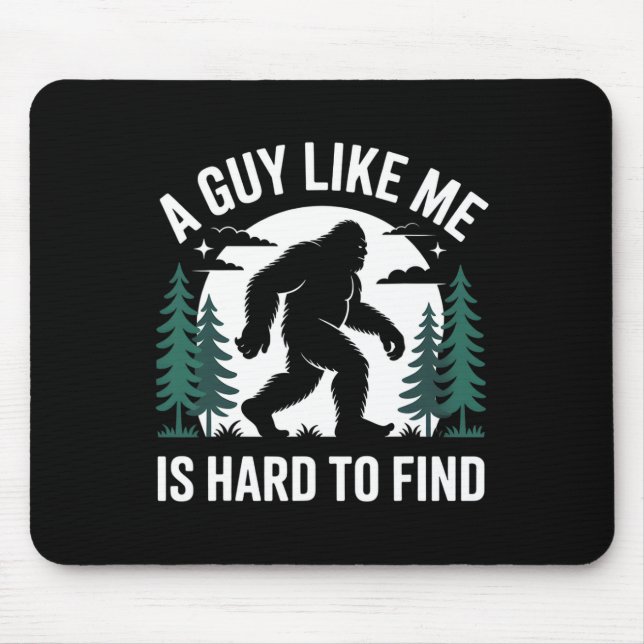 A Guy Like Me Is Hard To Find Hiking Bigfoot Funny Mouse Pad (Front)