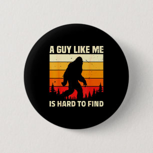 A Guy Like Me Is Hard To Forest Find Funny Bigfoot 6 Cm Round Badge
