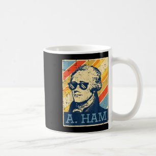 A Ham Alexander Hamilton Retro Funny Saying Men Wo Coffee Mug