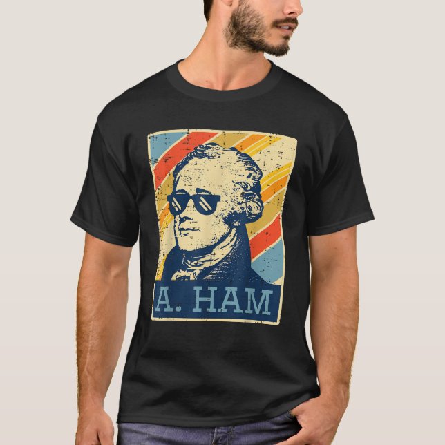 A Ham Alexander Hamilton Retro Funny Saying Men Wo T-Shirt (Front)