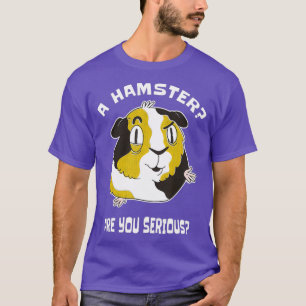 A Hamster Are You Serious - Funny Guinea Pig T-Shirt