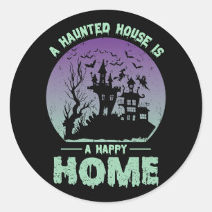 A Haunted House is a Happy Home Classic Round Sticker