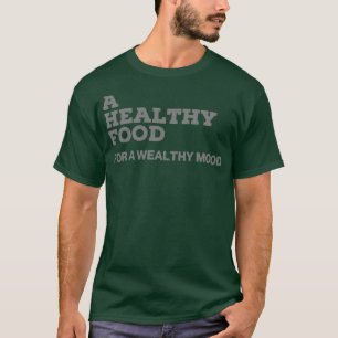 A Healthy Food For A Wealthy Mood T-Shirt