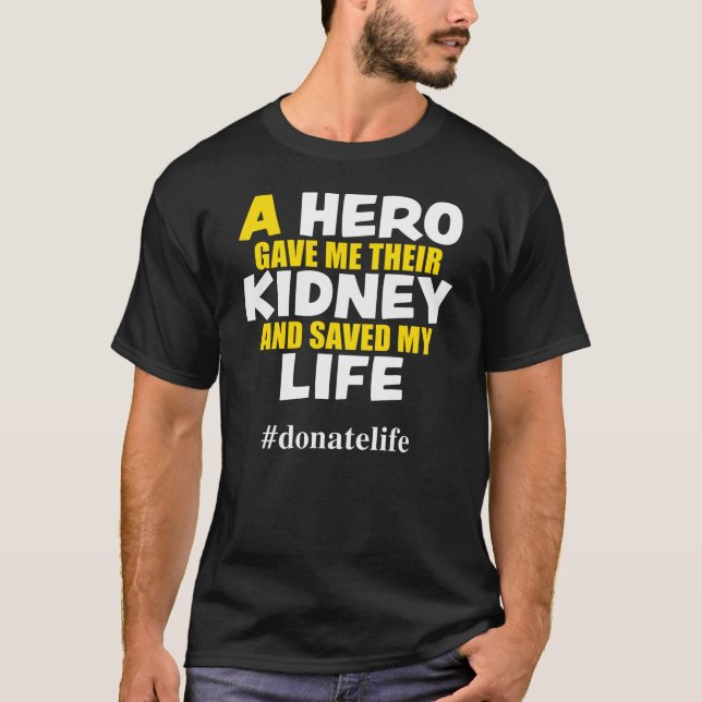A Hero Gave Me Their Kidney T-Shirt (Front)