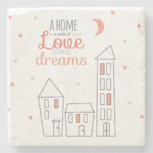 A Home Is Made Of Love And Dreams Stone Coaster