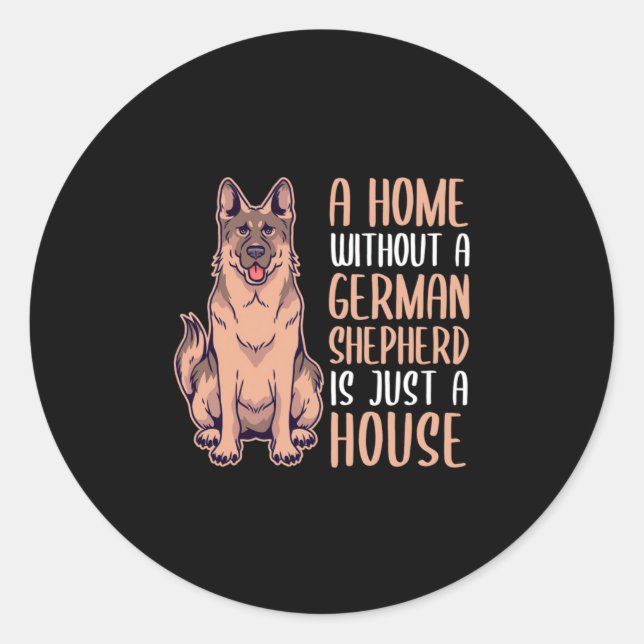 A Home Without A German Shepherd Is A Home Classic Round Sticker (Front)