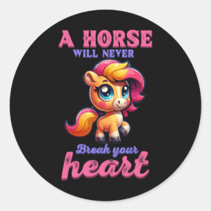 A Horse Will Never Break Your Heart I Equestrian H Classic Round Sticker
