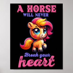 A Horse Will Never Break Your Heart I Equestrian H Poster