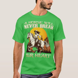 A Horse Will Never Break Your Heart I Horse Fan 8 T-Shirt
