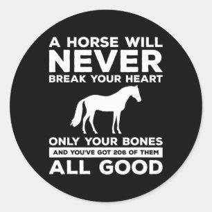 A Horse Will Never Break Your Heart Only Your Bone Classic Round Sticker