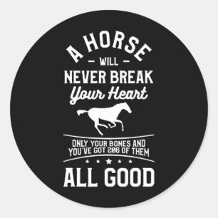 A Horse Will Never Break Your Heart Only Your Bone Classic Round Sticker