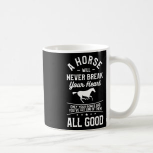 A Horse Will Never Break Your Heart Only Your Bone Coffee Mug