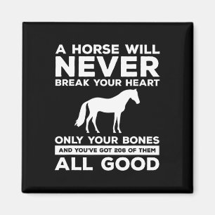 A Horse Will Never Break Your Heart Only Your Bone Magnet