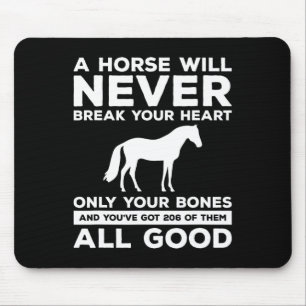 A Horse Will Never Break Your Heart Only Your Bone Mouse Pad