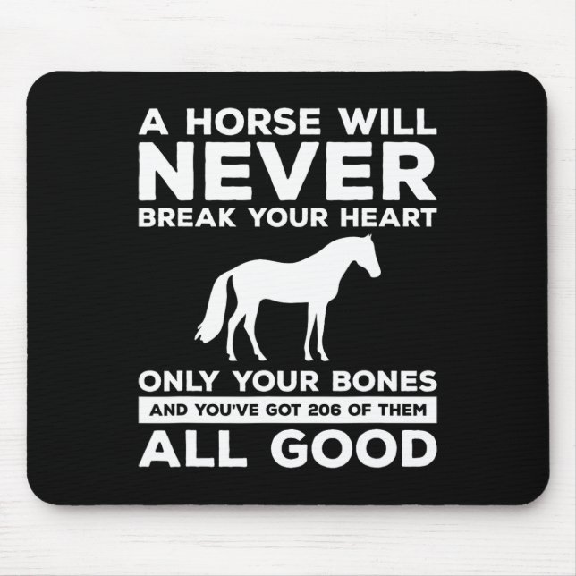 A Horse Will Never Break Your Heart Only Your Bone Mouse Pad (Front)
