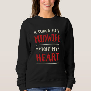 A Hot Midwife Stole My Heart Doula Humor Sweatshirt