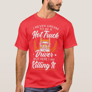 A Hot Truck Driver Trucker Dad Trucking Vehicle T-Shirt