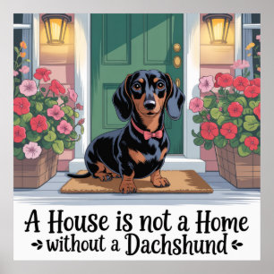 A House Is Not A Home Without A Dachshund Poster