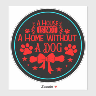 A House is Not A Home Without A Dog-23565