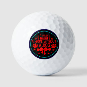 A House is Not A Home Without A Dog-23565 Golf Balls