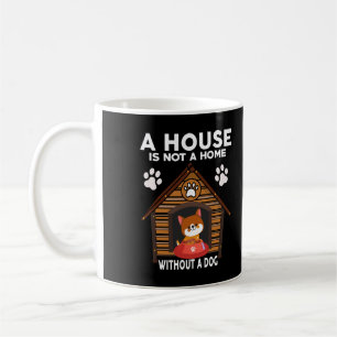 A House is Not a Home Without a DOG Coffee Mug
