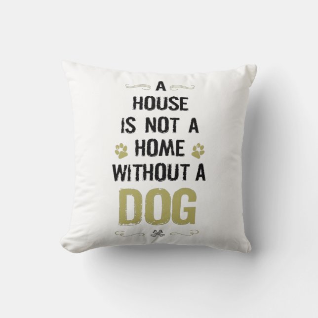  A house is not a home without a dog Cushion (Front)
