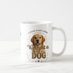 A House Is Not a Home Without a Dog Mug